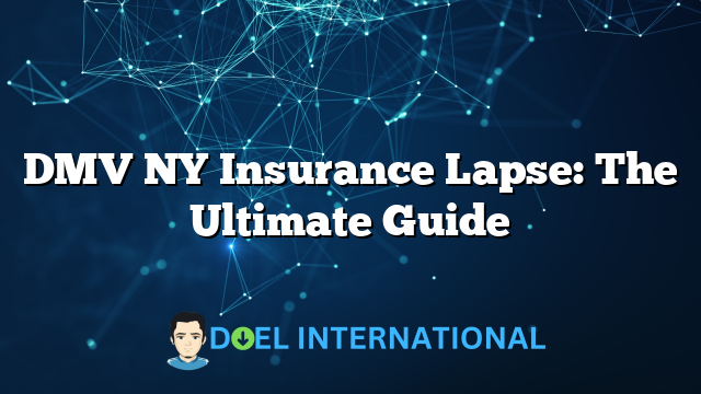 DMV NY Insurance Lapse: The Ultimate Guide