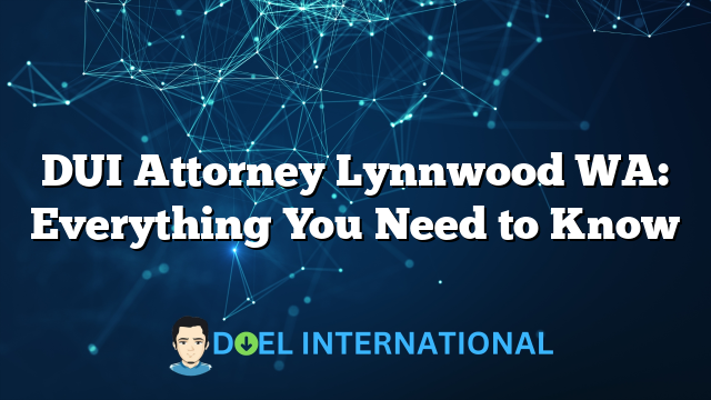 DUI Attorney Lynnwood WA: Everything You Need to Know