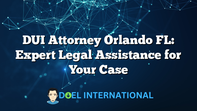 DUI Attorney Orlando FL: Expert Legal Assistance for Your Case