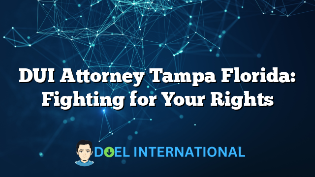 DUI Attorney Tampa Florida: Fighting for Your Rights