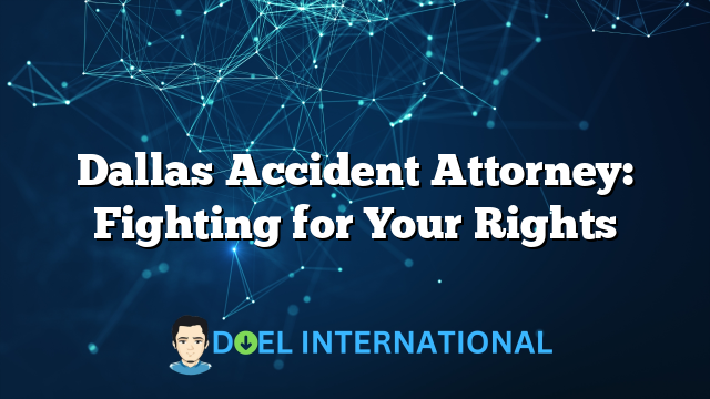 Dallas Accident Attorney: Fighting for Your Rights