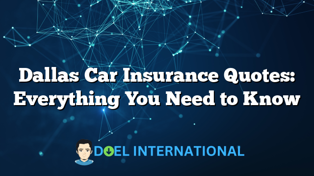 Dallas Car Insurance Quotes: Everything You Need to Know