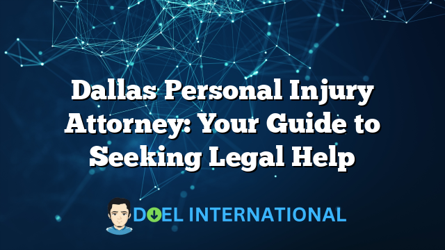 Dallas Personal Injury Attorney: Your Guide to Seeking Legal Help