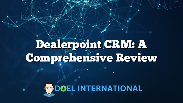 Dealerpoint CRM: A Comprehensive Review