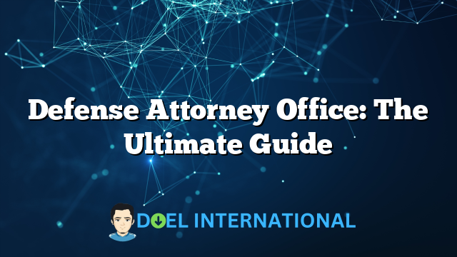 Defense Attorney Office: The Ultimate Guide