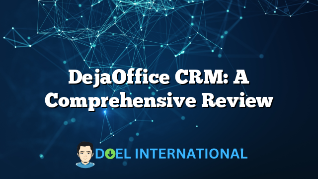 DejaOffice CRM: A Comprehensive Review