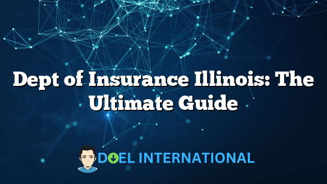 Dept of Insurance Illinois: The Ultimate Guide