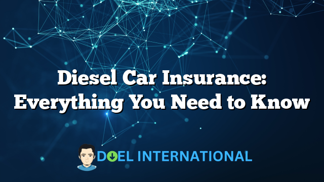 Diesel Car Insurance: Everything You Need to Know