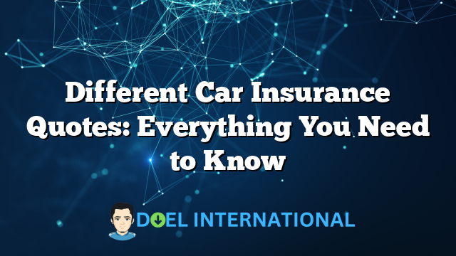 Different Car Insurance Quotes: Everything You Need to Know