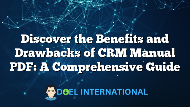 Discover the Benefits and Drawbacks of CRM Manual PDF: A Comprehensive Guide