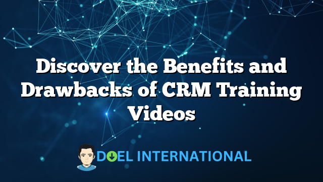 Discover the Benefits and Drawbacks of CRM Training Videos