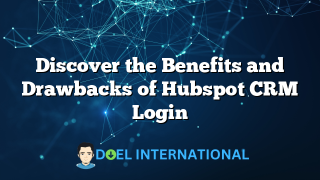 Discover the Benefits and Drawbacks of Hubspot CRM Login