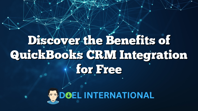 Discover the Benefits of QuickBooks CRM Integration for Free