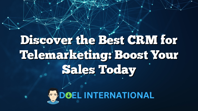 Discover the Best CRM for Telemarketing: Boost Your Sales Today