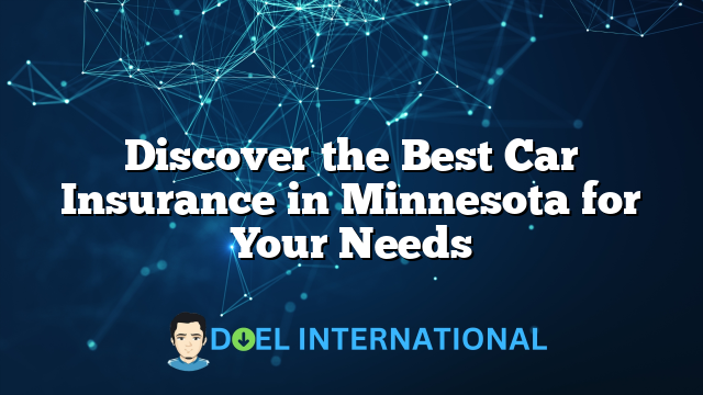 Discover the Best Car Insurance in Minnesota for Your Needs