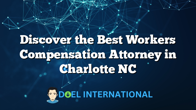 Discover the Best Workers Compensation Attorney in Charlotte NC