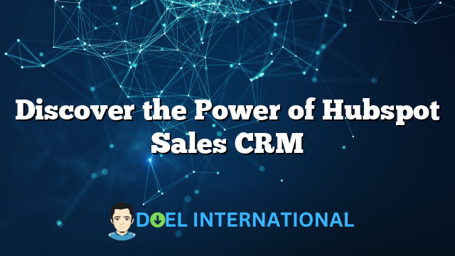 Discover the Power of Hubspot Sales CRM