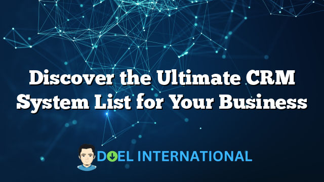 Discover the Ultimate CRM System List for Your Business