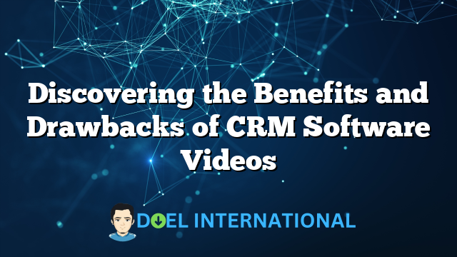 Discovering the Benefits and Drawbacks of CRM Software Videos