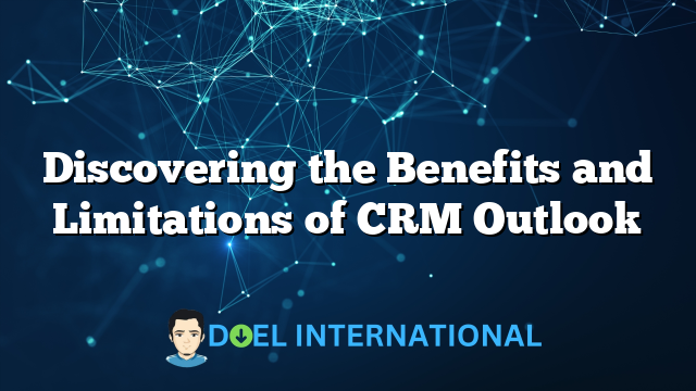 Discovering the Benefits and Limitations of CRM Outlook