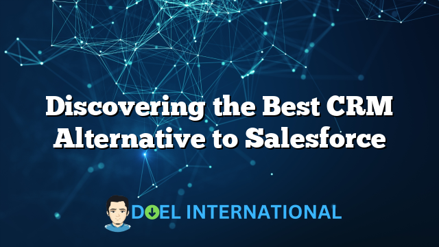 Discovering the Best CRM Alternative to Salesforce