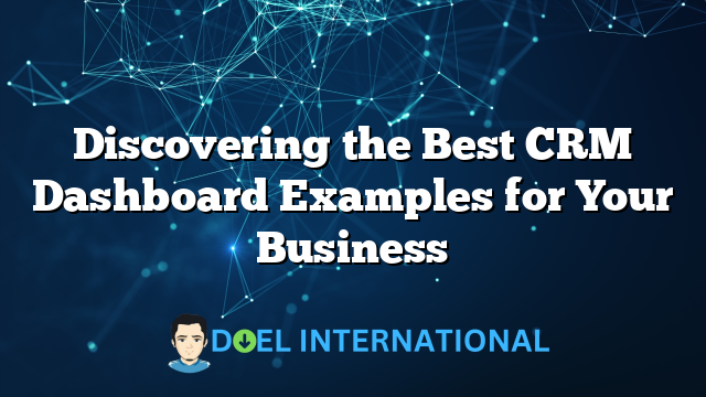 Discovering the Best CRM Dashboard Examples for Your Business