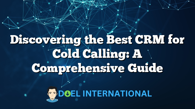 Discovering the Best CRM for Cold Calling: A Comprehensive Guide