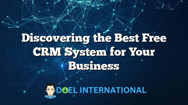 Discovering the Best Free CRM System for Your Business