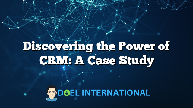 Discovering the Power of CRM: A Case Study