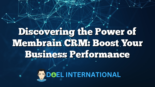 Discovering the Power of Membrain CRM: Boost Your Business Performance