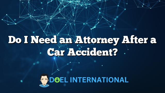 Do I Need an Attorney After a Car Accident?