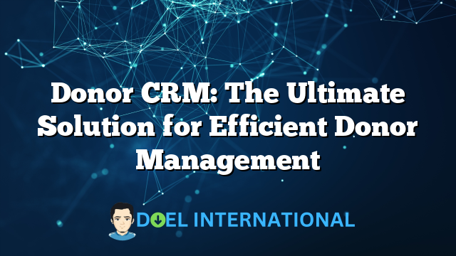 Donor CRM: The Ultimate Solution for Efficient Donor Management