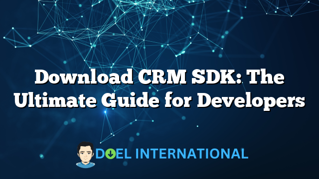 Download CRM SDK: The Ultimate Guide for Developers