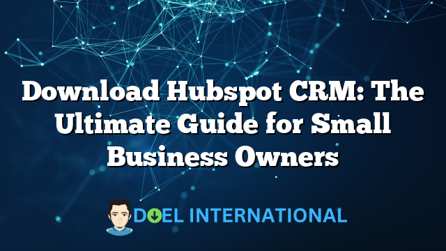 Download Hubspot CRM: The Ultimate Guide for Small Business Owners