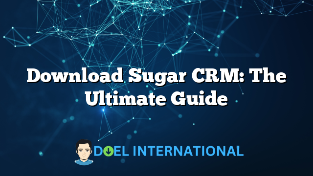 Download Sugar CRM: The Ultimate Guide