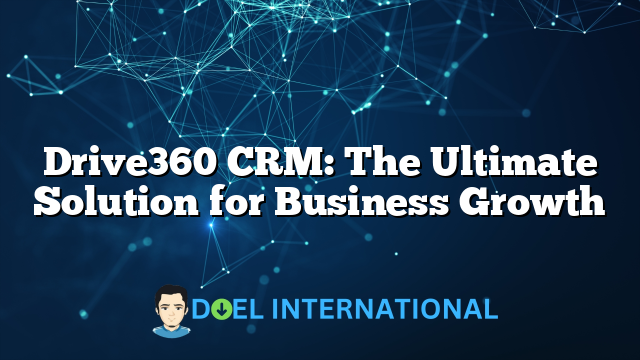 Drive360 CRM: The Ultimate Solution for Business Growth