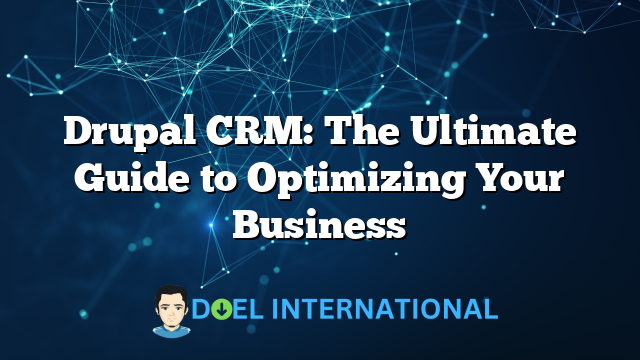 Drupal CRM: The Ultimate Guide to Optimizing Your Business