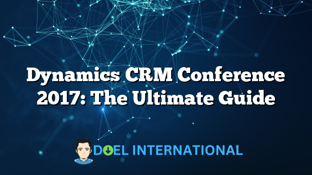 Dynamics CRM Conference 2017: The Ultimate Guide