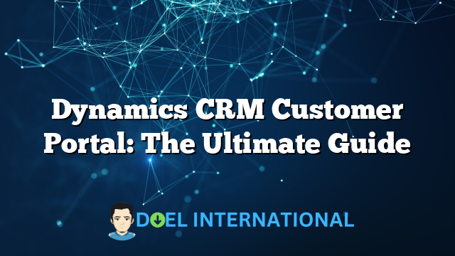 Dynamics CRM Customer Portal: The Ultimate Guide