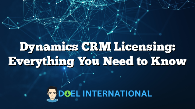 Dynamics CRM Licensing: Everything You Need to Know