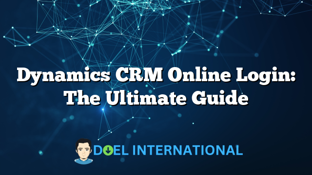 Dynamics CRM Online Login: The Ultimate Guide