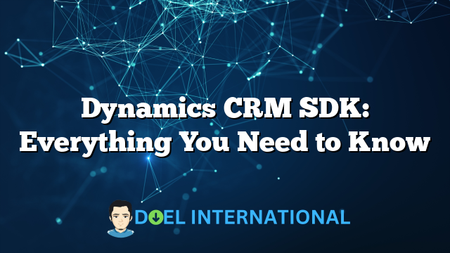 Dynamics CRM SDK: Everything You Need to Know