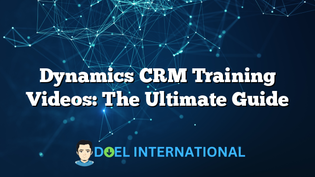 Dynamics CRM Training Videos: The Ultimate Guide