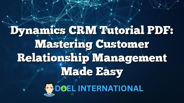 Dynamics CRM Tutorial PDF: Mastering Customer Relationship Management Made Easy