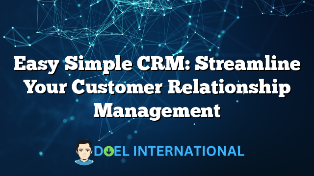 Easy Simple CRM: Streamline Your Customer Relationship Management