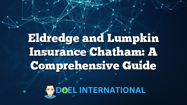 Eldredge and Lumpkin Insurance Chatham: A Comprehensive Guide