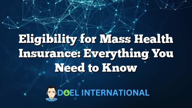 Eligibility for Mass Health Insurance: Everything You Need to Know