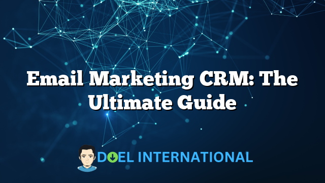 Email Marketing CRM: The Ultimate Guide