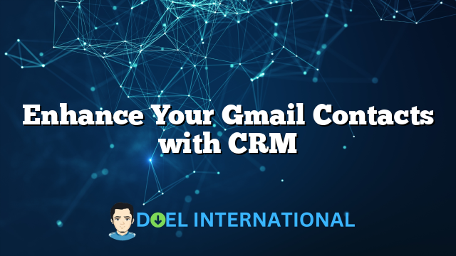 Enhance Your Gmail Contacts with CRM