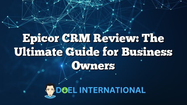 Epicor CRM Review: The Ultimate Guide for Business Owners